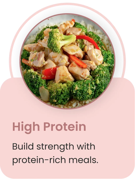 High protein — build strength with protein-rich meals.